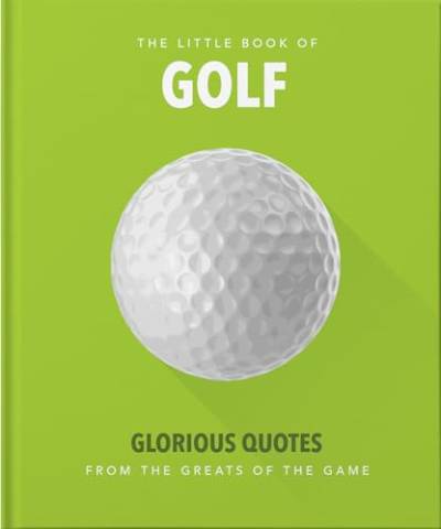 The Little Book of Golf: Great quotes straight down the middle (The Little Books of Sports)